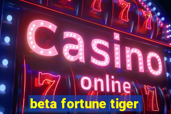 beta fortune tiger